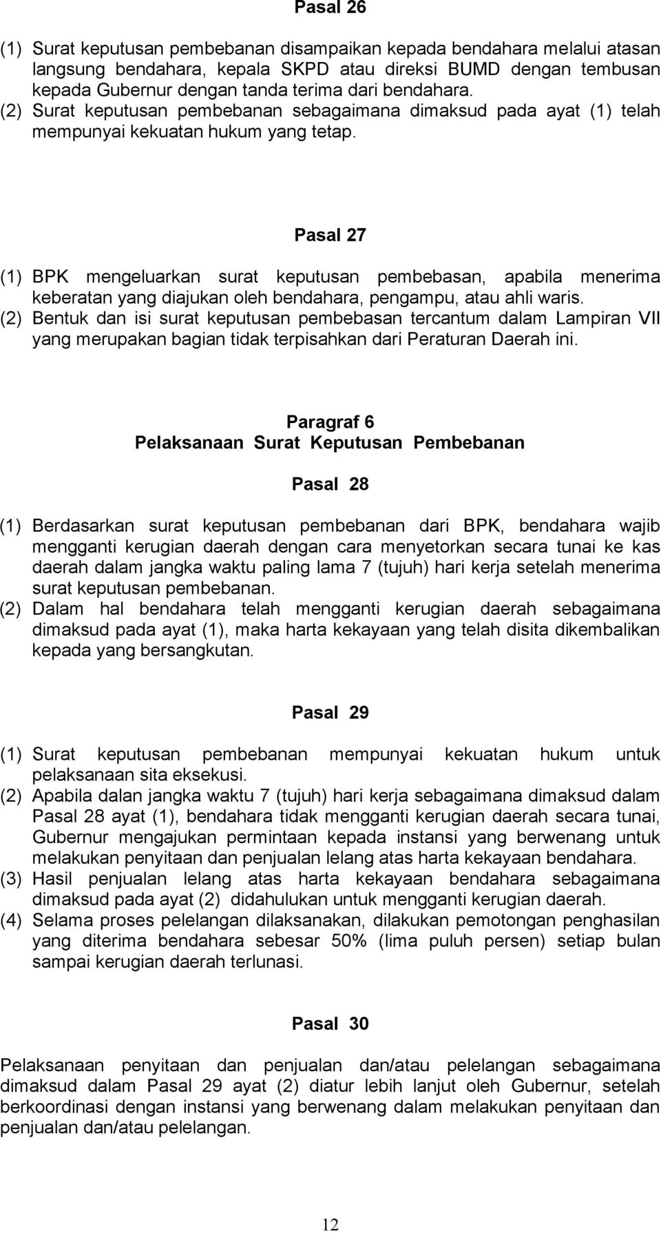 Pasal 27 (1) BPK mengeluarkan surat keputusan pembebasan, apabila menerima keberatan yang diajukan oleh bendahara, pengampu, atau ahli waris.