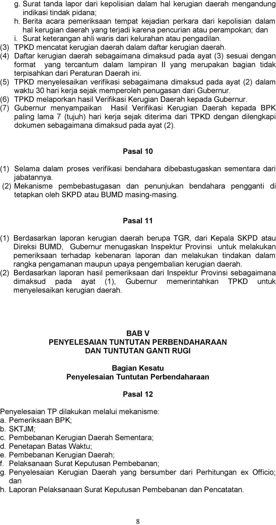 Surat keterangan ahli waris dari kelurahan atau pengadilan. (3) TPKD mencatat kerugian daerah dalam daftar kerugian daerah.