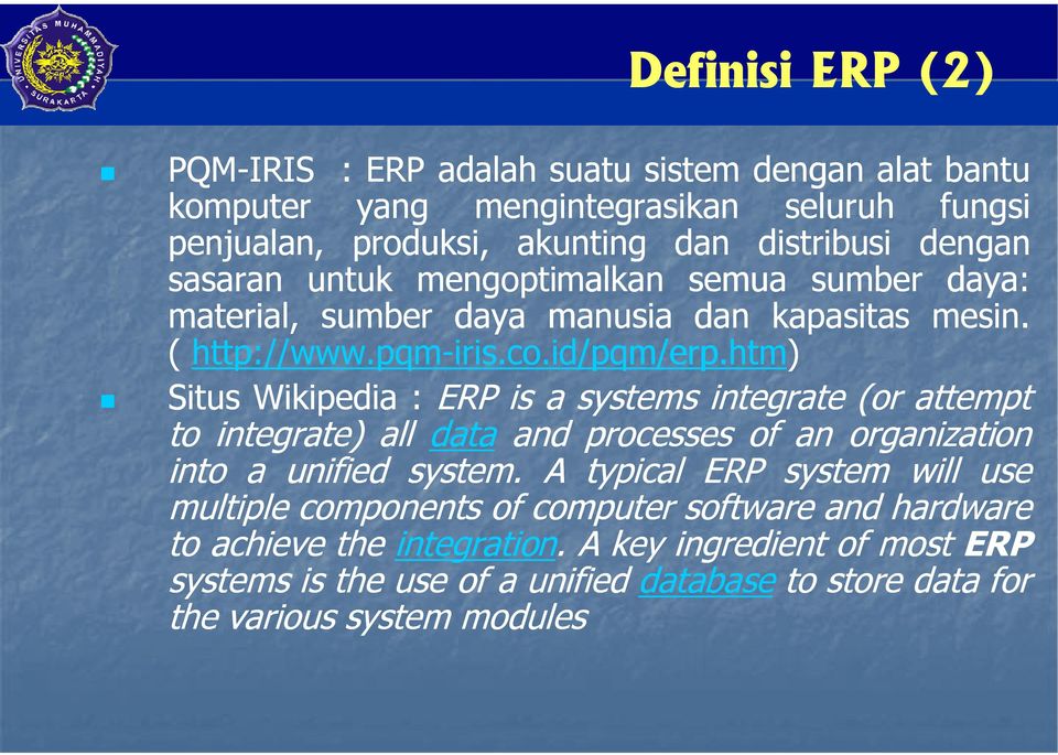 htm) Situs Wikipedia : ERP is a systems integrate (or attempt to integrate) all data and processes of an organization into a unified system.