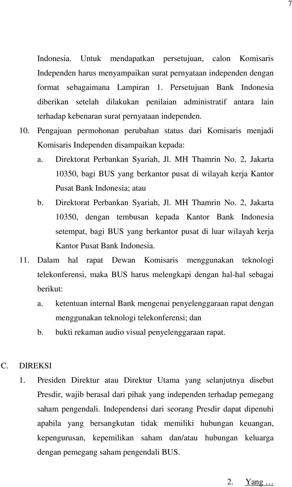 Pengajuan permohonan perubahan status dari Komisaris menjadi Komisaris Independen disampaikan kepada: a. Direktorat Perbankan Syariah, Jl. MH Thamrin No.