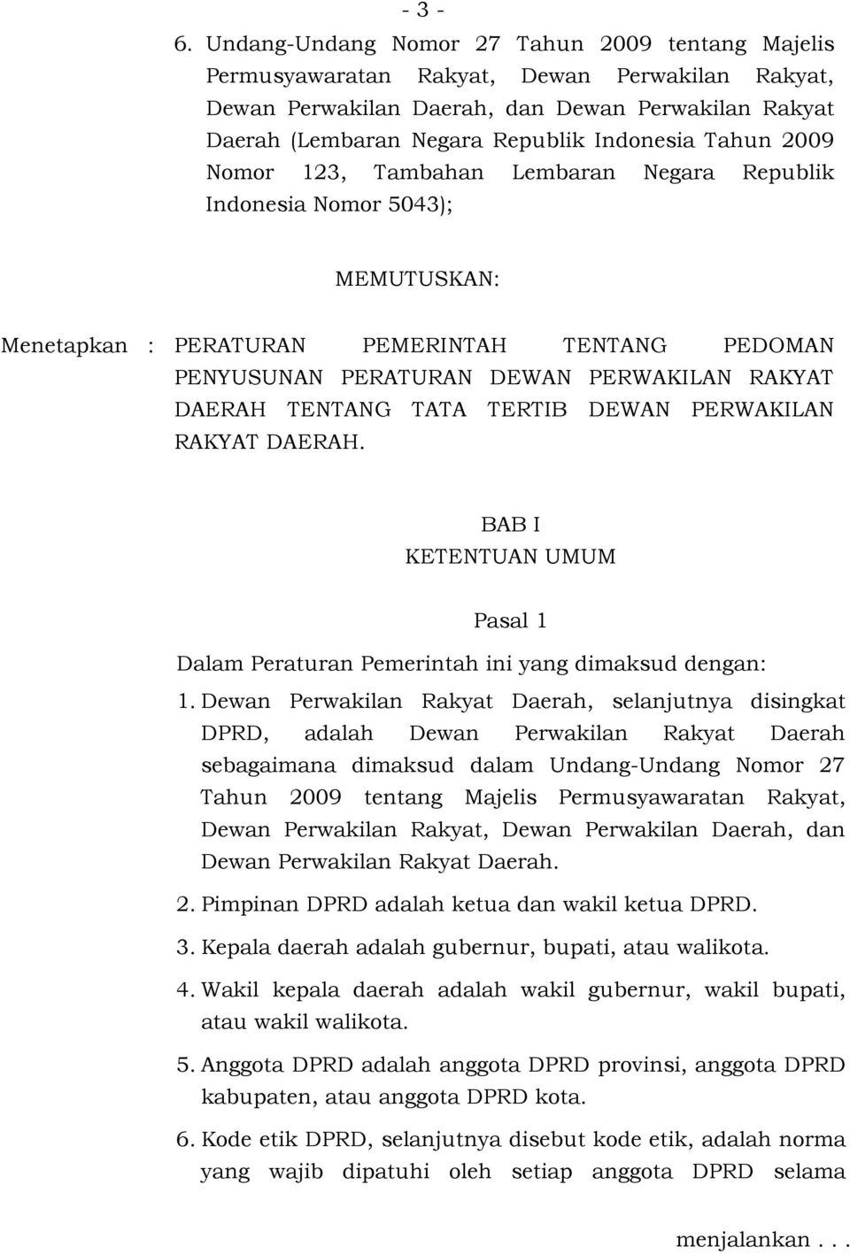 Tahun 2009 Nomor 123, Tambahan Lembaran Negara Republik Indonesia Nomor 5043); MEMUTUSKAN: Menetapkan : PERATURAN PEMERINTAH TENTANG PEDOMAN PENYUSUNAN PERATURAN DEWAN PERWAKILAN RAKYAT DAERAH