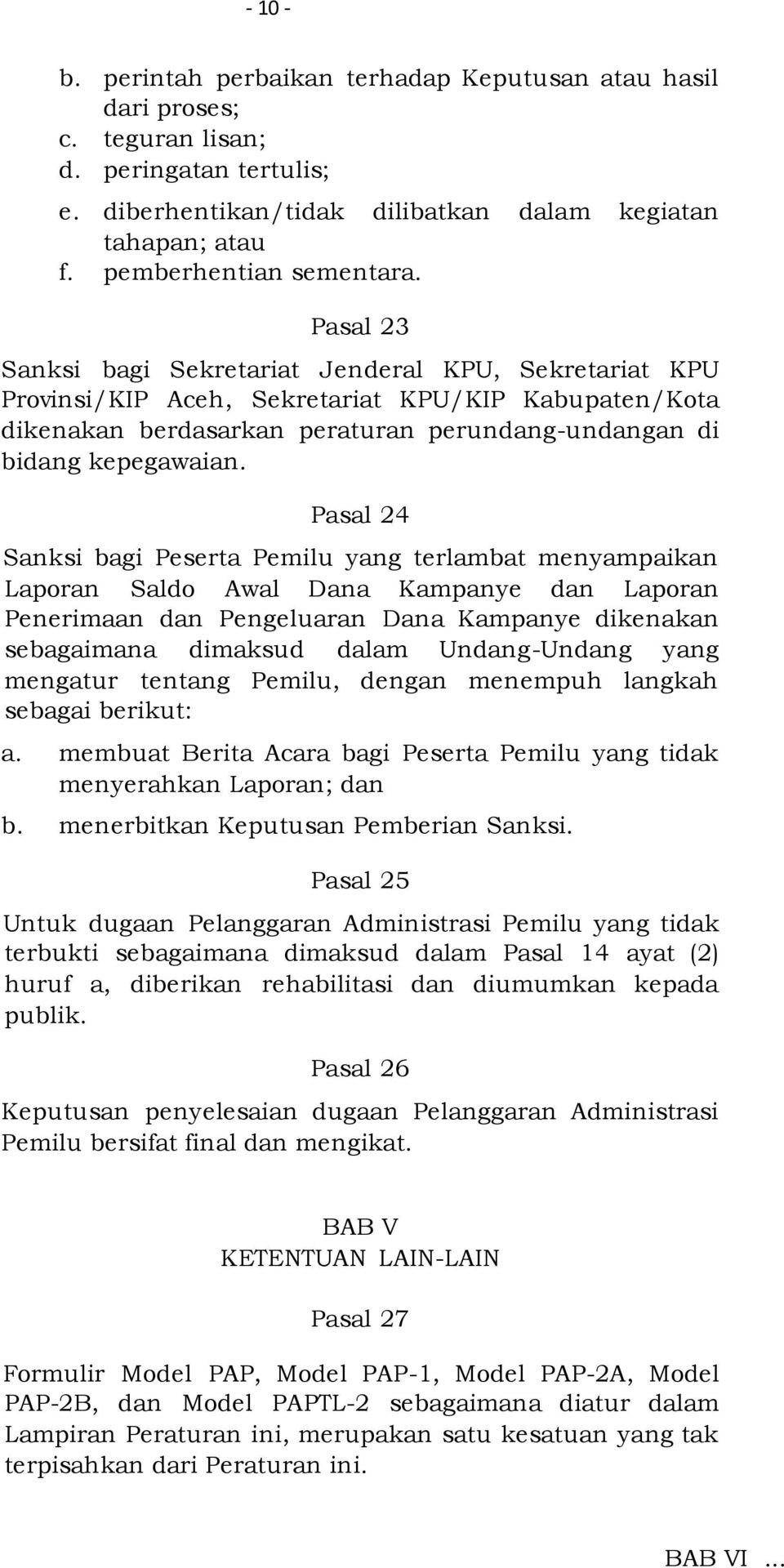Pasal 23 Sanksi bagi Sekretariat Jenderal KPU, Sekretariat KPU Provinsi/KIP Aceh, Sekretariat KPU/KIP Kabupaten/Kota dikenakan berdasarkan peraturan perundang-undangan di bidang kepegawaian.