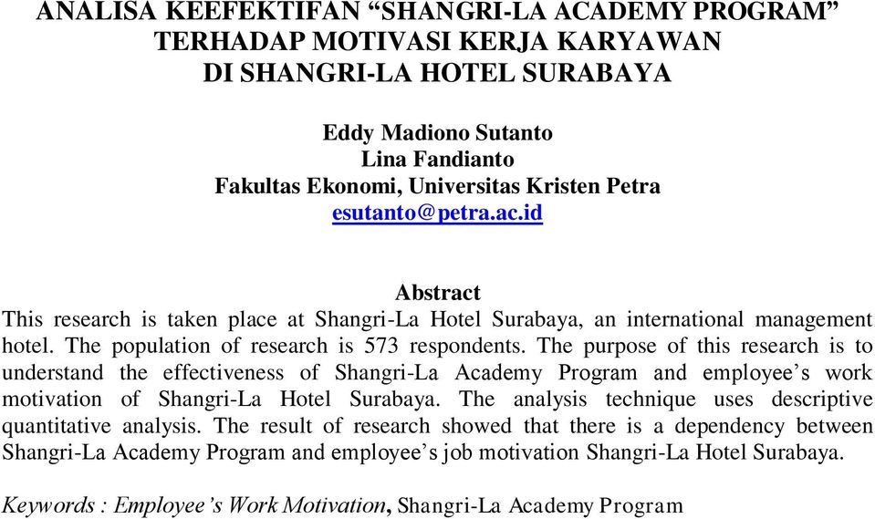 The purpose of this research is to understand the effectiveness of Shangri-La Academy Program and employee s work motivation of Shangri-La Hotel Surabaya.