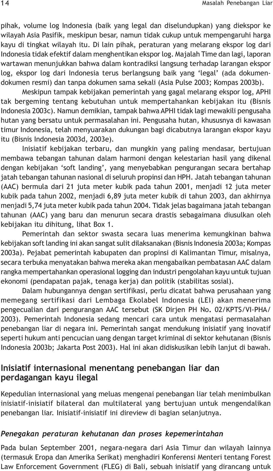 Majalah Time dan lagi, laporan wartawan menunjukkan bahwa dalam kontradiksi langsung terhadap larangan ekspor log, ekspor log dari Indonesia terus berlangsung baik yang legal (ada dokumendokumen