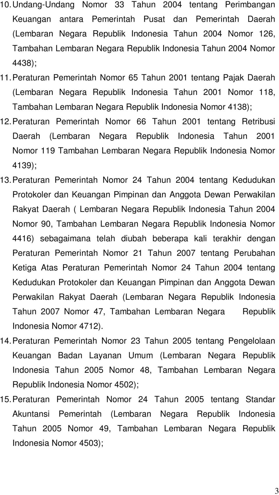 Peraturan Pemerintah Nomor 65 Tahun 2001 tentang Pajak Daerah (Lembaran Negara Republik Indonesia Tahun 2001 Nomor 118, Tambahan Lembaran Negara Republik Indonesia Nomor 4138); 12.