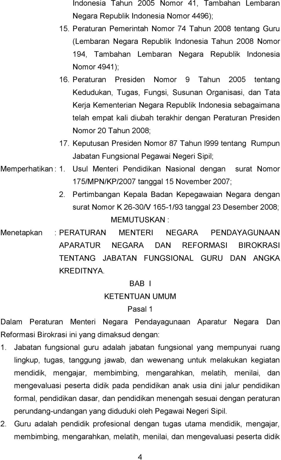 Peraturan Presiden Nomor 9 Tahun 2005 tentang Kedudukan, Tugas, Fungsi, Susunan Organisasi, dan Tata Kerja Kementerian Negara Republik Indonesia sebagaimana telah empat kali diubah terakhir dengan