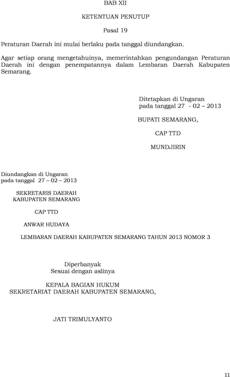 Ditetapkan di Ungaran pada tanggal 27-02 2013 BUPATI SEMARANG, CAP TTD MUNDJIRIN Diundangkan di Ungaran pada tanggal 27 02 2013 SEKRETARIS DAERAH