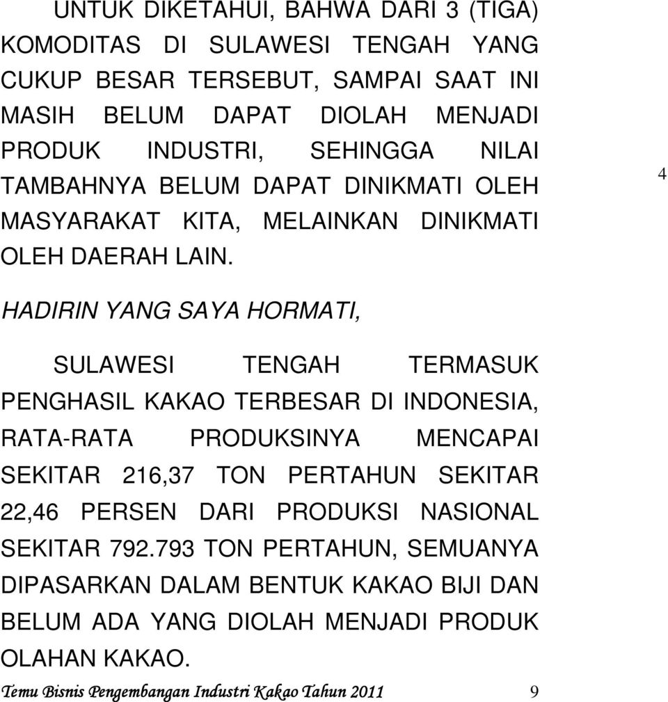 4 HADIRIN YANG SAYA HORMATI, SULAWESI TENGAH TERMASUK PENGHASIL KAKAO TERBESAR DI INDONESIA, RATA-RATA PRODUKSINYA MENCAPAI SEKITAR 216,37 TON PERTAHUN SEKITAR