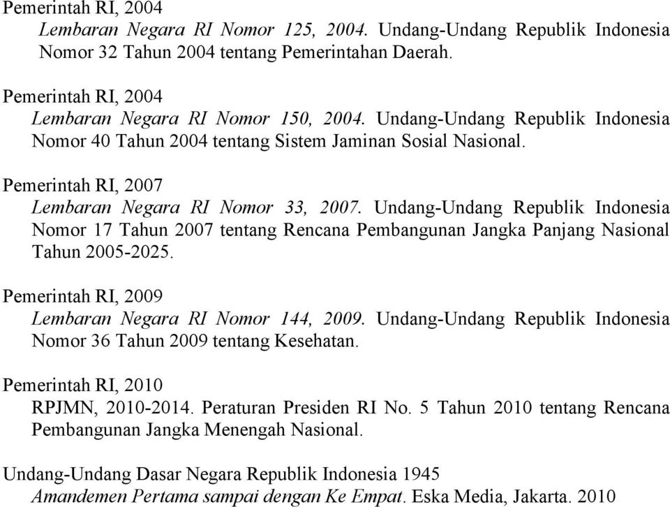 Undang-Undang Republik Indonesia Nomor 17 Tahun 2007 tentang Rencana Pembangunan Jangka Panjang Nasional Tahun 2005-2025. Pemerintah RI, 2009 Lembaran Negara RI Nomor 144, 2009.