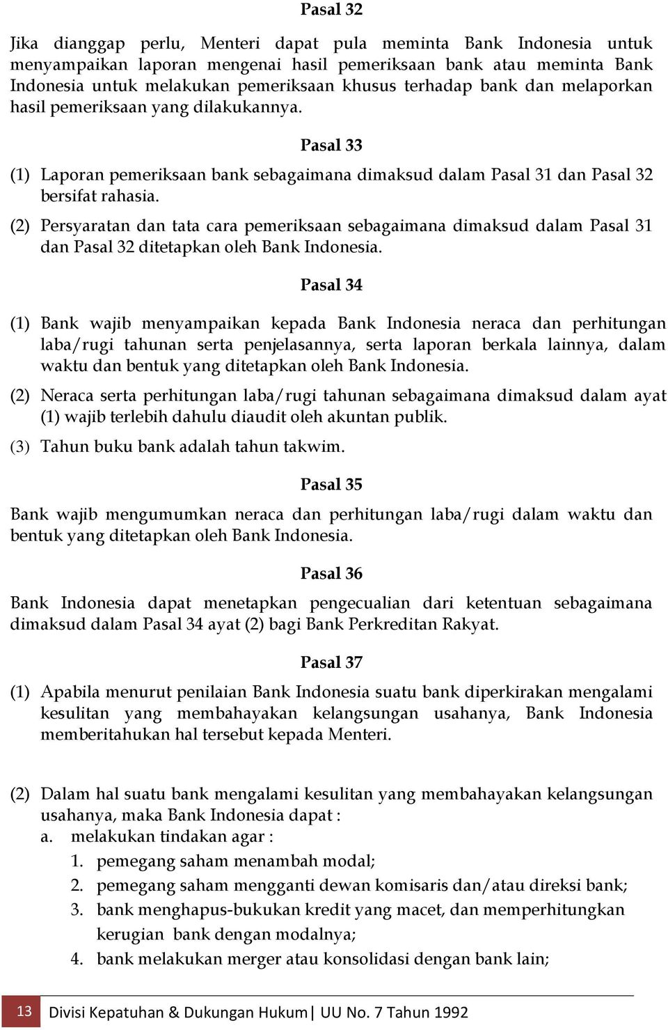 (2) Persyaratan dan tata cara pemeriksaan sebagaimana dimaksud dalam Pasal 31 dan Pasal 32 ditetapkan oleh Bank Indonesia.