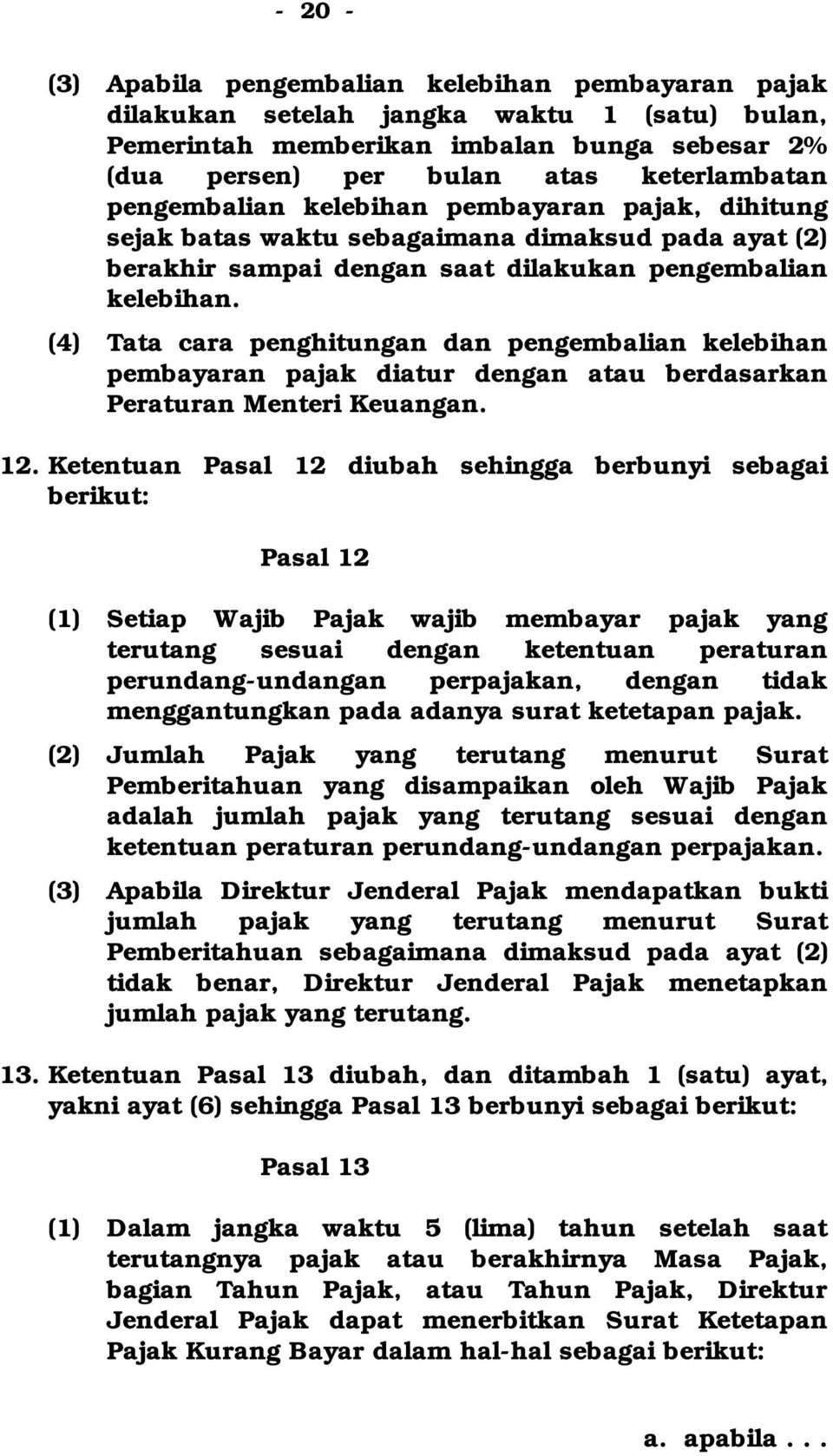 (4) Tata cara penghitungan dan pengembalian kelebihan pembayaran pajak diatur dengan atau berdasarkan Peraturan Menteri Keuangan. 12.