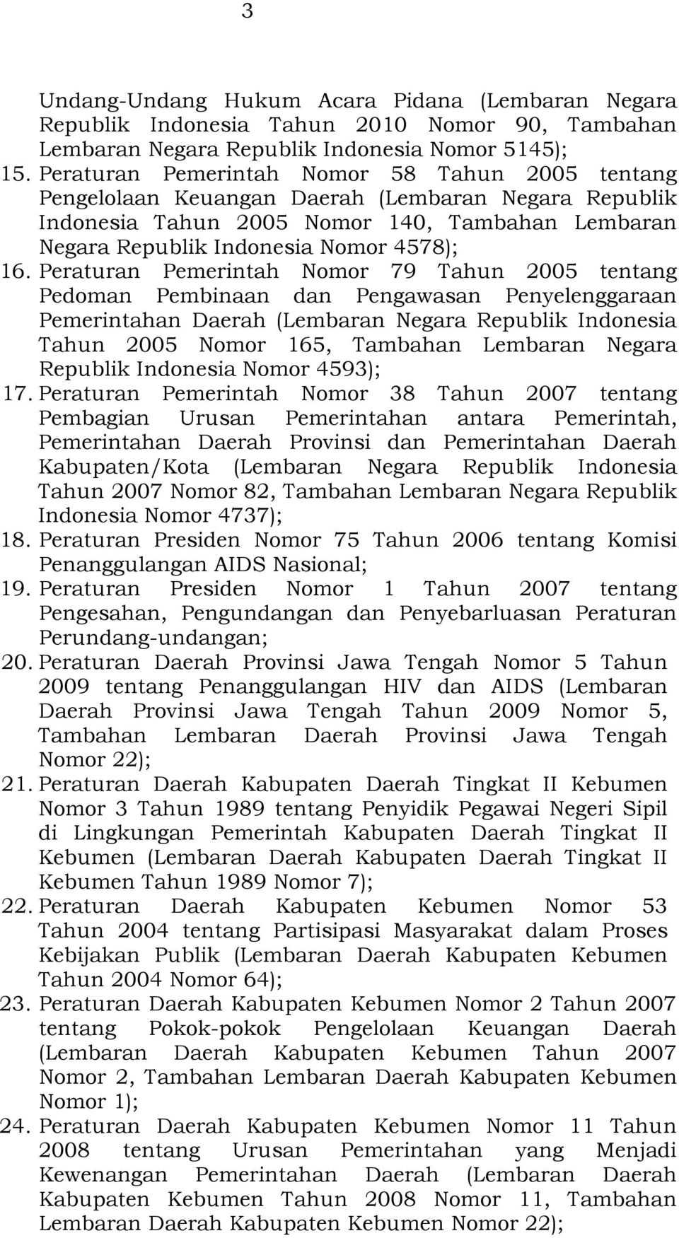 Peraturan Pemerintah Nomor 79 Tahun 2005 tentang Pedoman Pembinaan dan Pengawasan Penyelenggaraan Pemerintahan Daerah (Lembaran Negara Republik Indonesia Tahun 2005 Nomor 165, Tambahan Lembaran