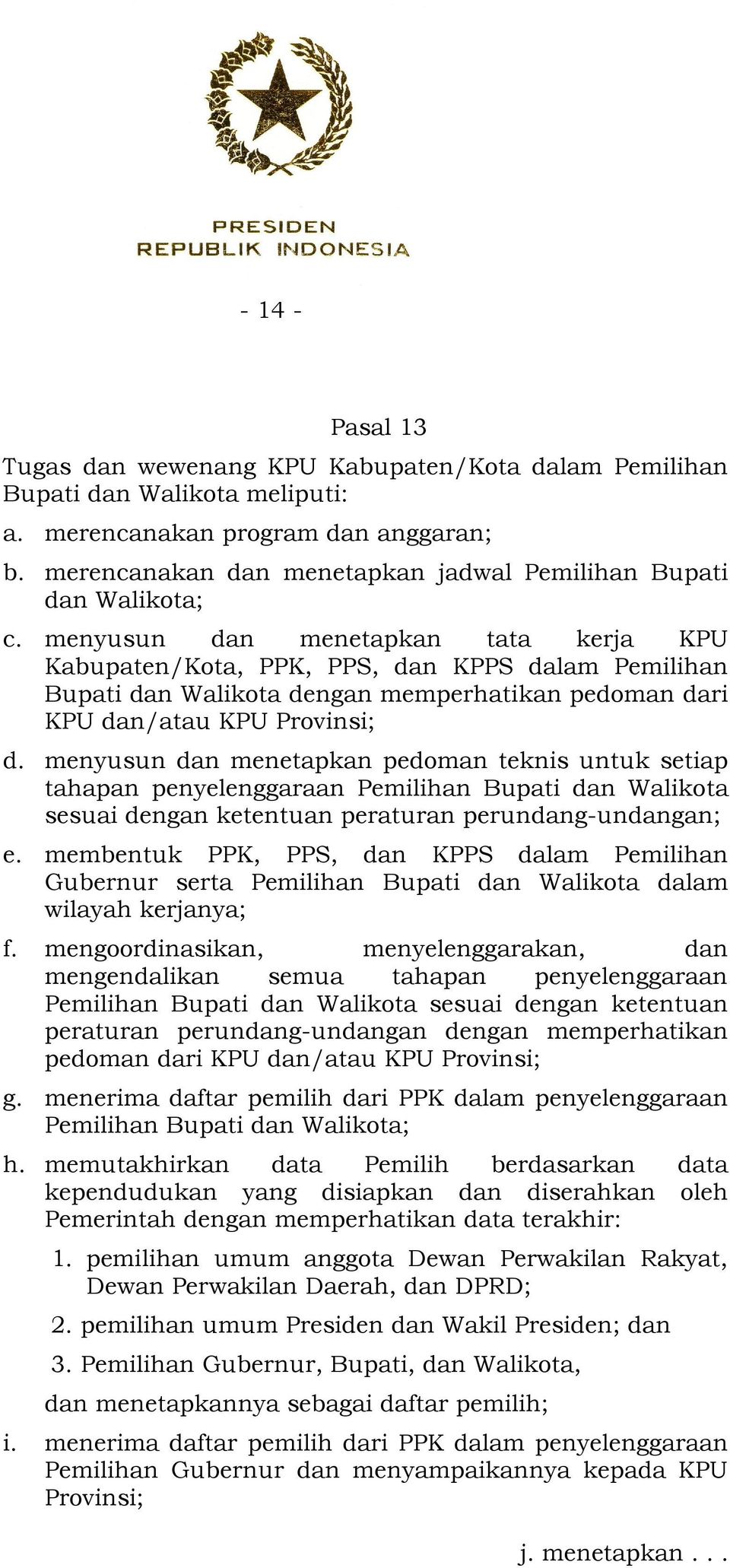 menyusun dan menetapkan tata kerja KPU Kabupaten/Kota, PPK, PPS, dan KPPS dalam Pemilihan Bupati dan Walikota dengan memperhatikan pedoman dari KPU dan/atau KPU Provinsi; d.