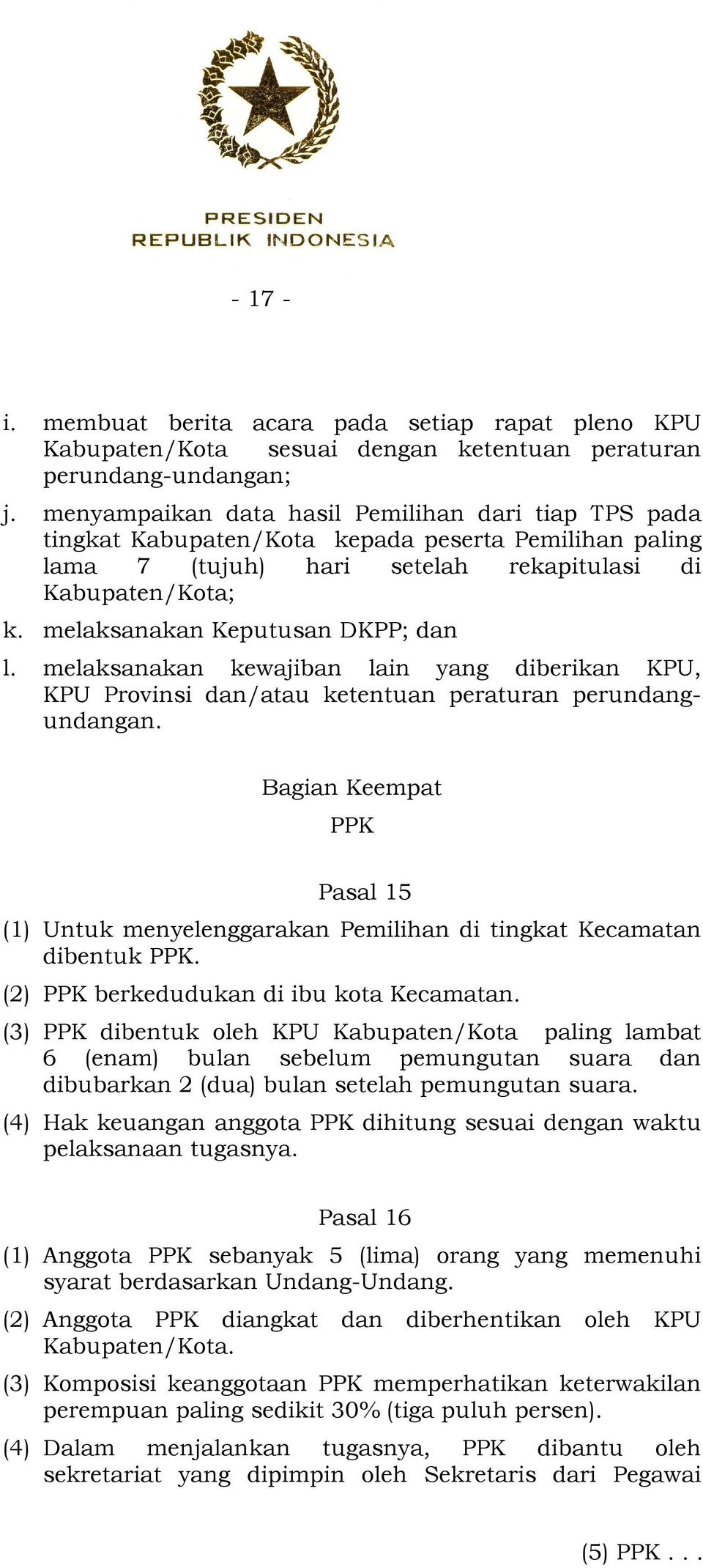 melaksanakan Keputusan DKPP; dan l. melaksanakan kewajiban lain yang diberikan KPU, KPU Provinsi dan/atau ketentuan peraturan perundangundangan.