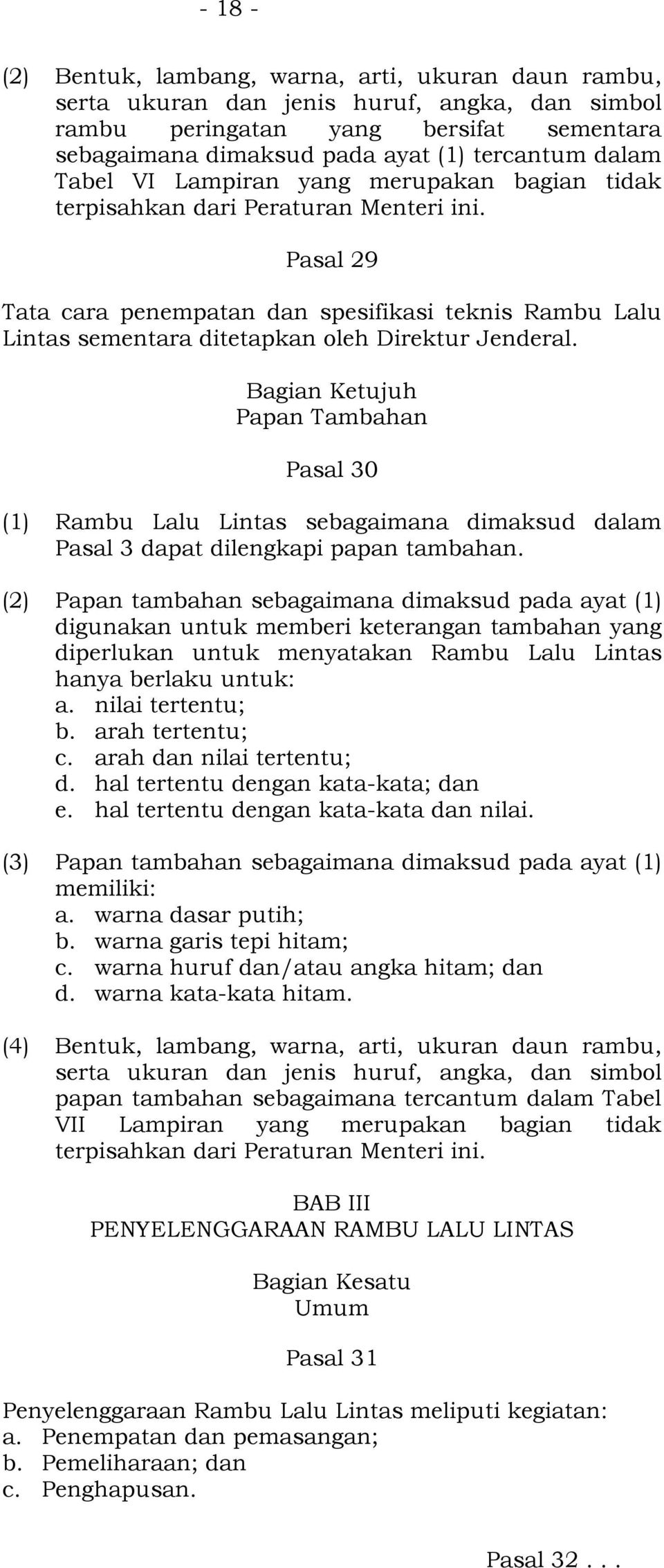 Pasal 29 Tata cara penempatan dan spesifikasi teknis Rambu Lalu Lintas sementara ditetapkan oleh Direktur Jenderal.