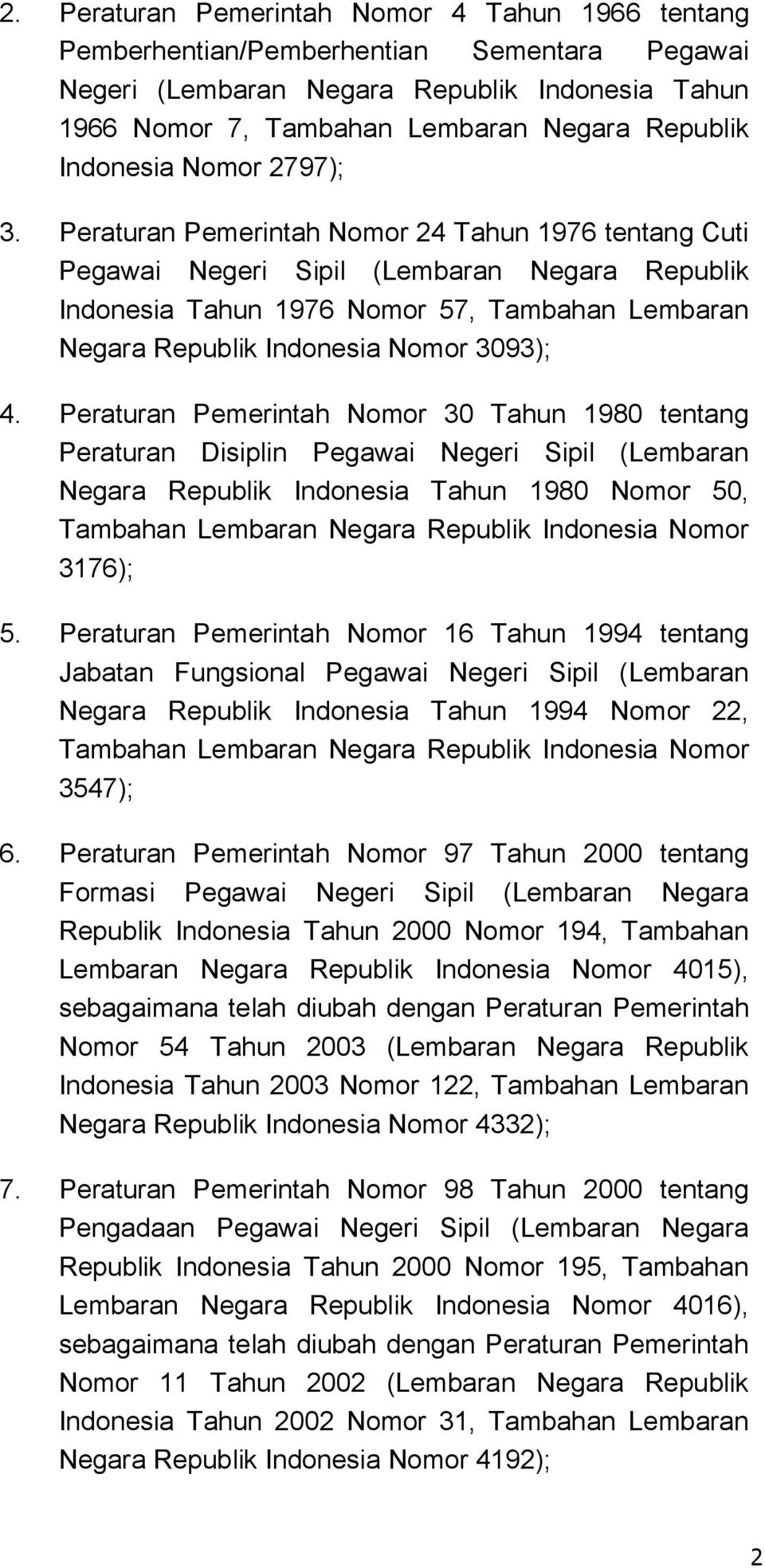 Peraturan Pemerintah Nomor 24 Tahun 1976 tentang Cuti Pegawai Negeri Sipil (Lembaran Negara Republik Indonesia Tahun 1976 Nomor 57, Tambahan Lembaran Negara Republik Indonesia Nomor 3093); 4.