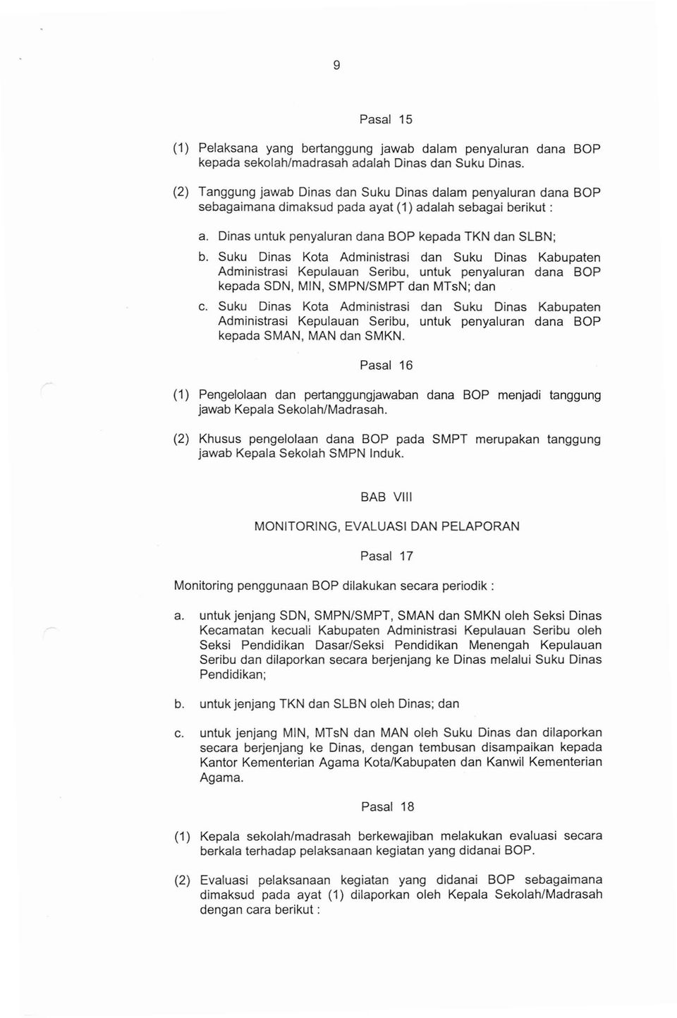 Suku Dinas Kota Administrasi dan Suku Dinas Kabupaten Administrasi Kepulauan Seribu, untuk penyaluran dana BOP kepada SDN, MIN, SMPN/SMPT dan MTsN; dan c.