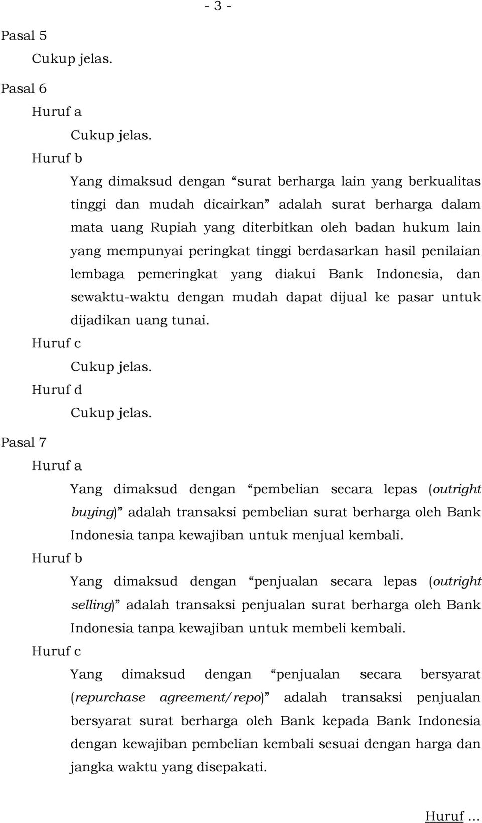 Huruf c Huruf d Pasal 7 Huruf a Yang dimaksud dengan pembelian secara lepas (outright buying) adalah transaksi pembelian surat berharga oleh Bank Indonesia tanpa kewajiban untuk menjual kembali.