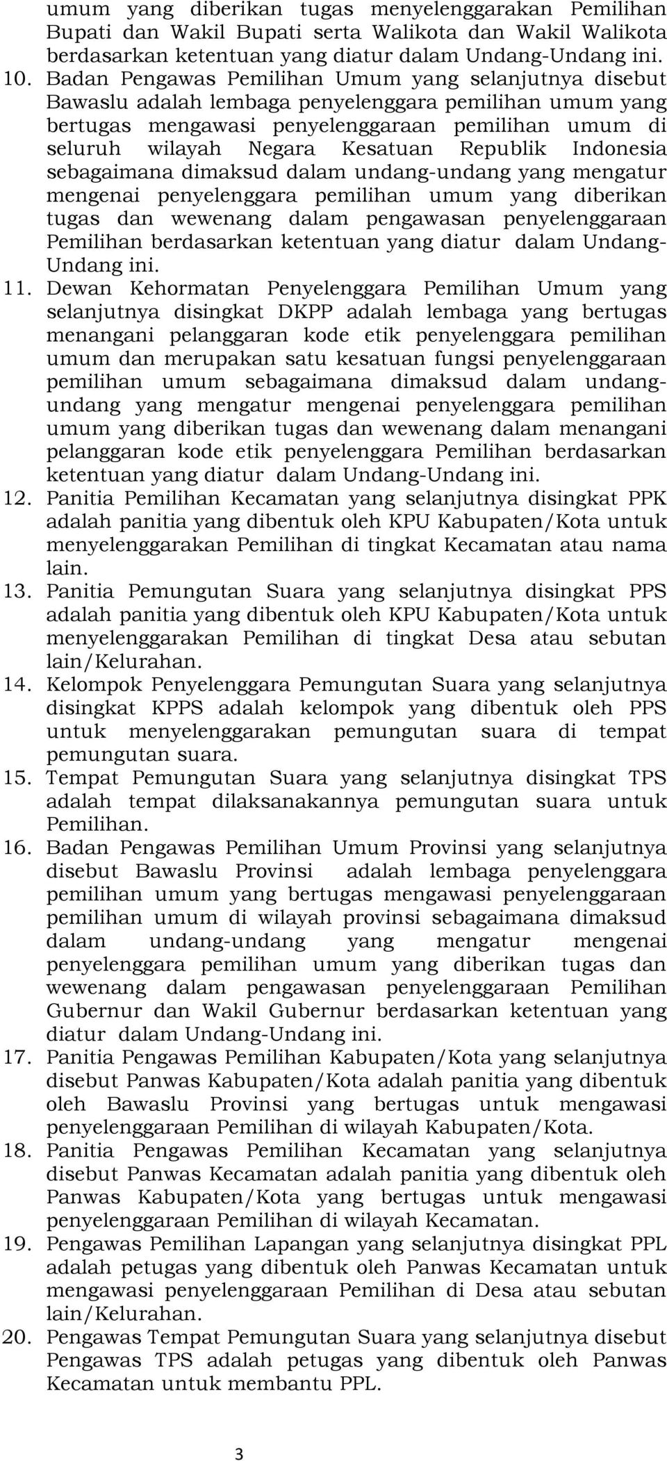 Republik Indonesia sebagaimana dimaksud dalam undang-undang yang mengatur mengenai penyelenggara pemilihan umum yang diberikan tugas dan wewenang dalam pengawasan penyelenggaraan Pemilihan