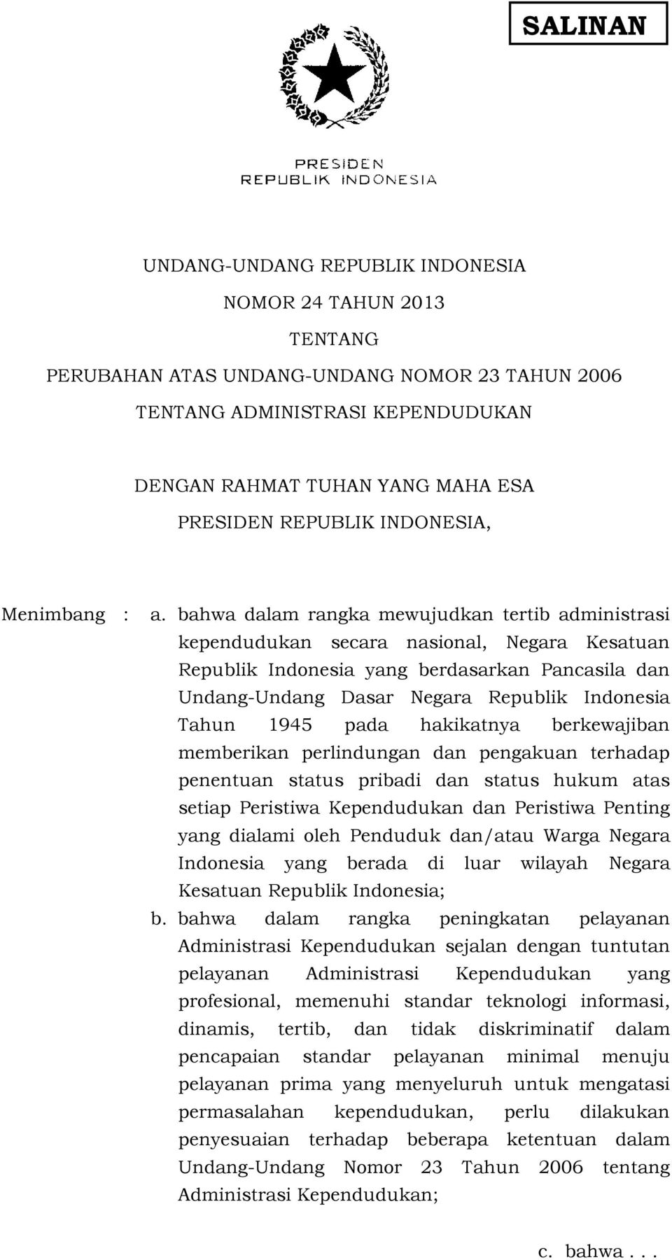 bahwa dalam rangka mewujudkan tertib administrasi kependudukan secara nasional, Negara Kesatuan Republik Indonesia yang berdasarkan Pancasila dan Undang-Undang Dasar Negara Republik Indonesia Tahun
