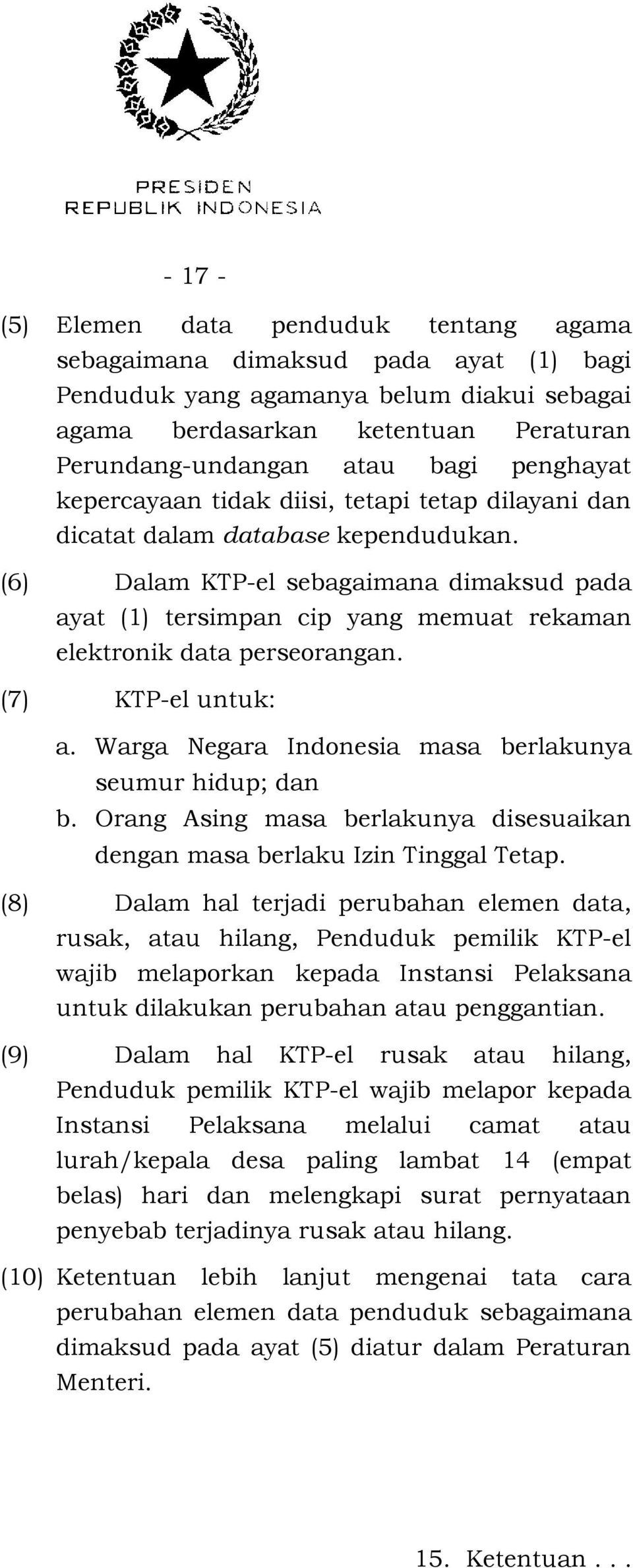 (6) Dalam KTP-el sebagaimana dimaksud pada ayat (1) tersimpan cip yang memuat rekaman elektronik data perseorangan. (7) KTP-el untuk: a. Warga Negara Indonesia masa berlakunya seumur hidup; dan b.