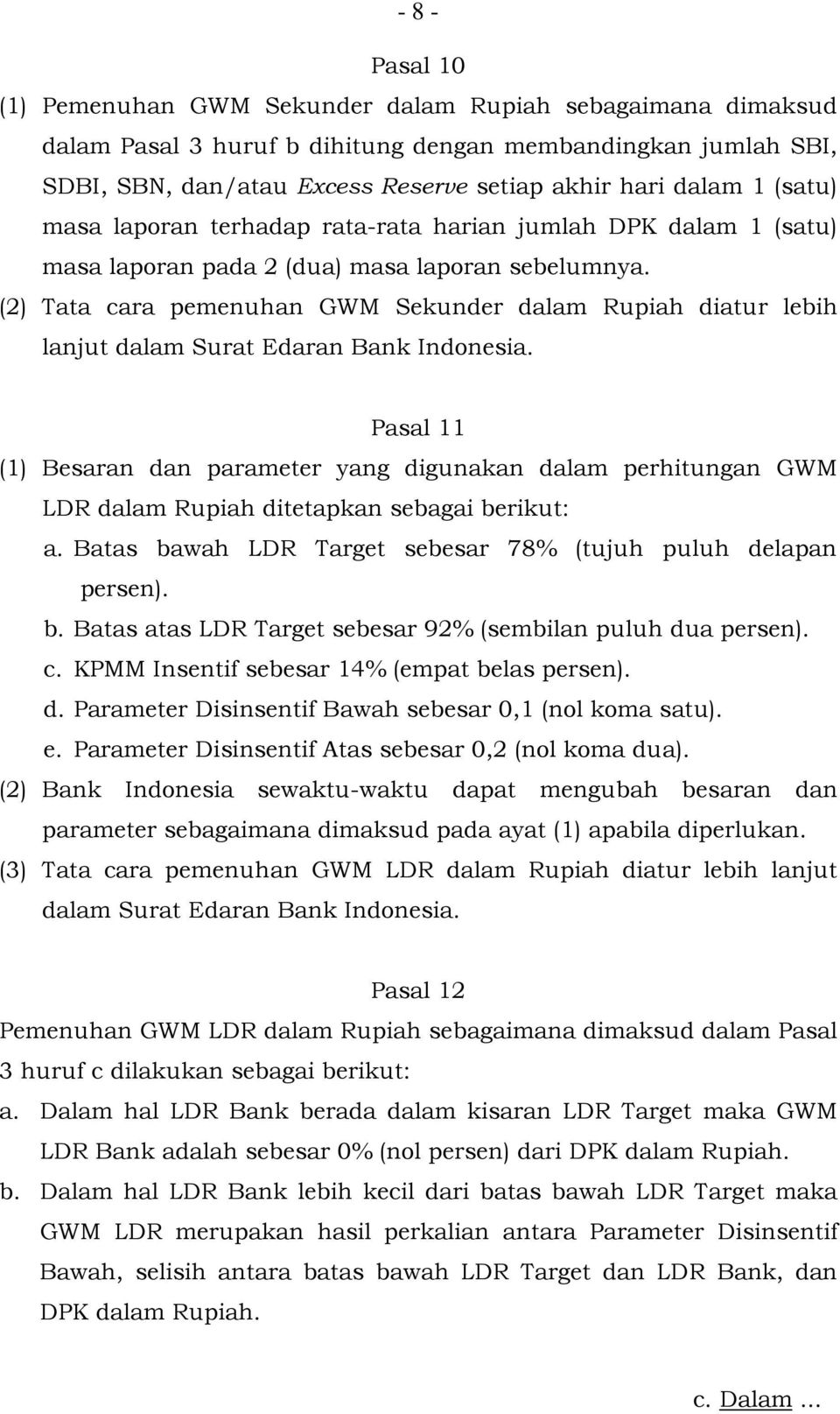 (2) Tata cara pemenuhan GWM Sekunder dalam Rupiah diatur lebih lanjut dalam Surat Edaran Bank Indonesia.