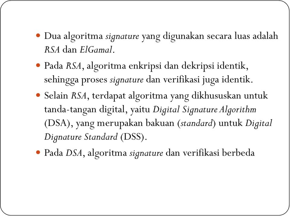 Selain RSA, terdapat algoritma yang dikhususkan untuk tanda-tangan digital, yaitu Digital Signature