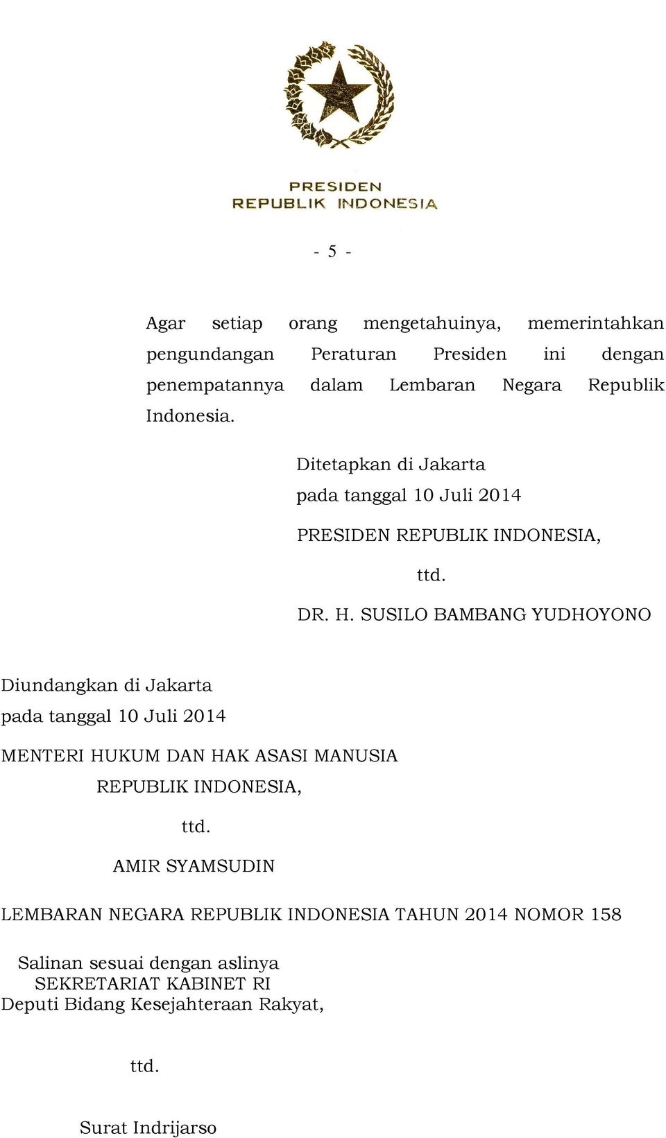 SUSILO BAMBANG YUDHOYONO Diundangkan di Jakarta pada tanggal 10 Juli 2014 MENTERI HUKUM DAN HAK ASASI MANUSIA REPUBLIK INDONESIA, AMIR