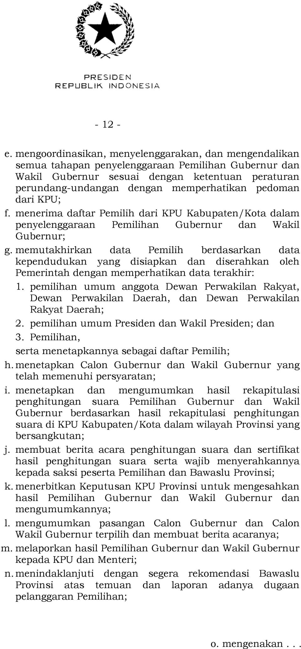 pedoman dari KPU; f. menerima daftar Pemilih dari KPU Kabupaten/Kota dalam penyelenggaraan Pemilihan Gubernur dan Wakil Gubernur; g.
