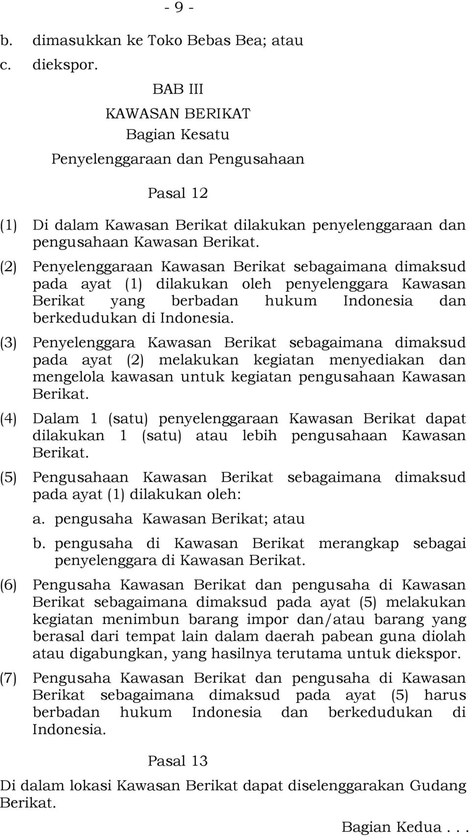 (2) Penyelenggaraan Kawasan Berikat sebagaimana dimaksud pada ayat (1) dilakukan oleh penyelenggara Kawasan Berikat yang berbadan hukum Indonesia dan berkedudukan di Indonesia.