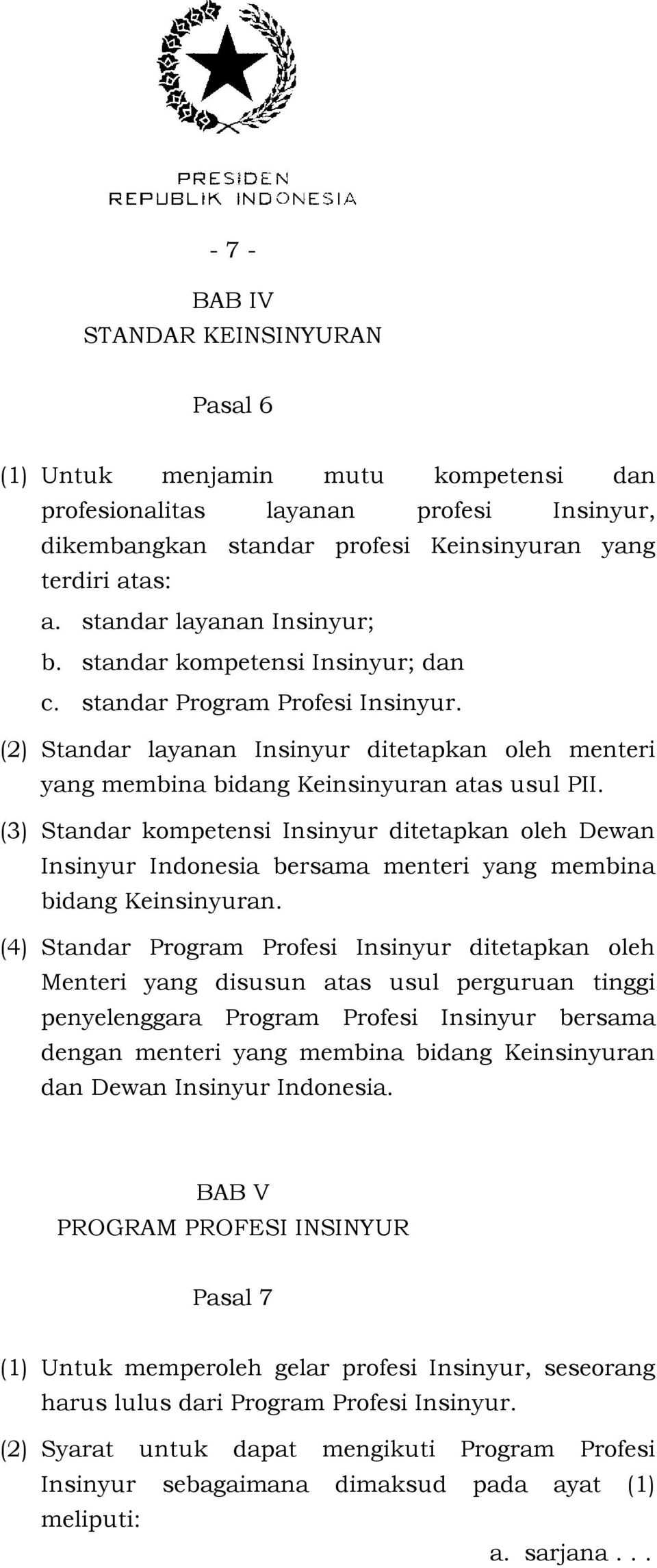 (3) Standar kompetensi Insinyur ditetapkan oleh Dewan Insinyur Indonesia bersama menteri yang membina bidang Keinsinyuran.