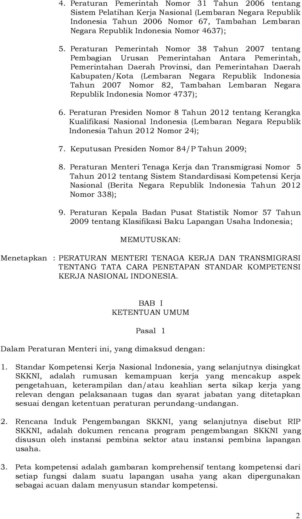 Indonesia Tahun 2007 Nomor 82, Tambahan Lembaran Negara Republik Indonesia Nomor 4737); 6.