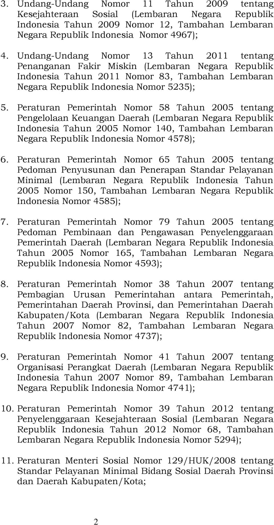 Peraturan Pemerintah Nomor 58 Tahun 2005 tentang Pengelolaan Keuangan Daerah (Lembaran Negara Republik Indonesia Tahun 2005 Nomor 140, Tambahan Lembaran Negara Republik Indonesia Nomor 4578); 6.