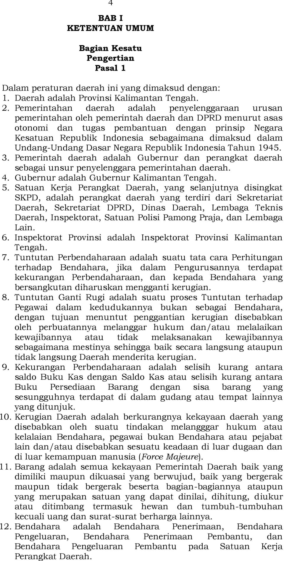 dimaksud dalam Undang-Undang Dasar Negara Republik Indonesia Tahun 1945. 3. Pemerintah daerah adalah Gubernur dan perangkat daerah sebagai unsur penyelenggara pemerintahan daerah. 4.