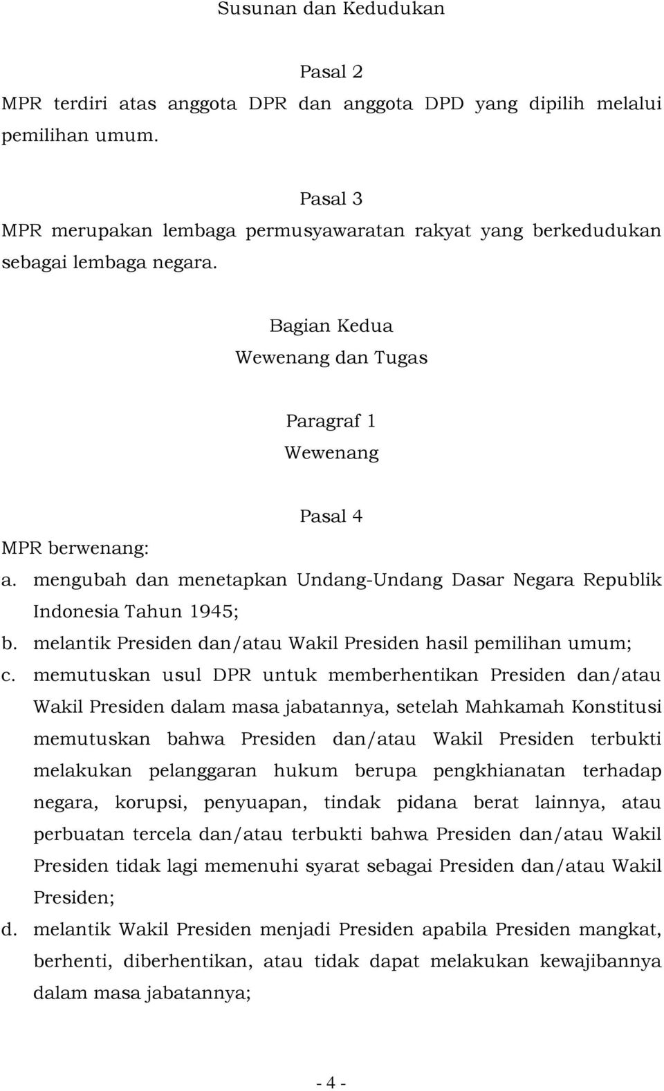 mengubah dan menetapkan Undang-Undang Dasar Negara Republik Indonesia Tahun 1945; b. melantik Presiden dan/atau Wakil Presiden hasil pemilihan umum; c.