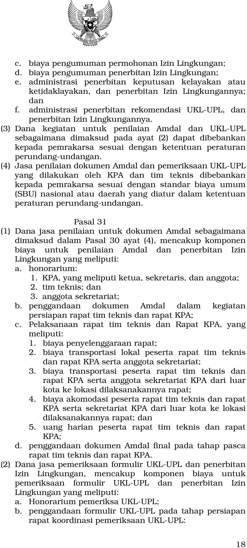 (3) Dana kegiatan untuk penilaian Amdal dan UKL-UPL sebagaimana dimaksud pada ayat (2) dapat dibebankan kepada pemrakarsa sesuai dengan ketentuan peraturan perundang-undangan.
