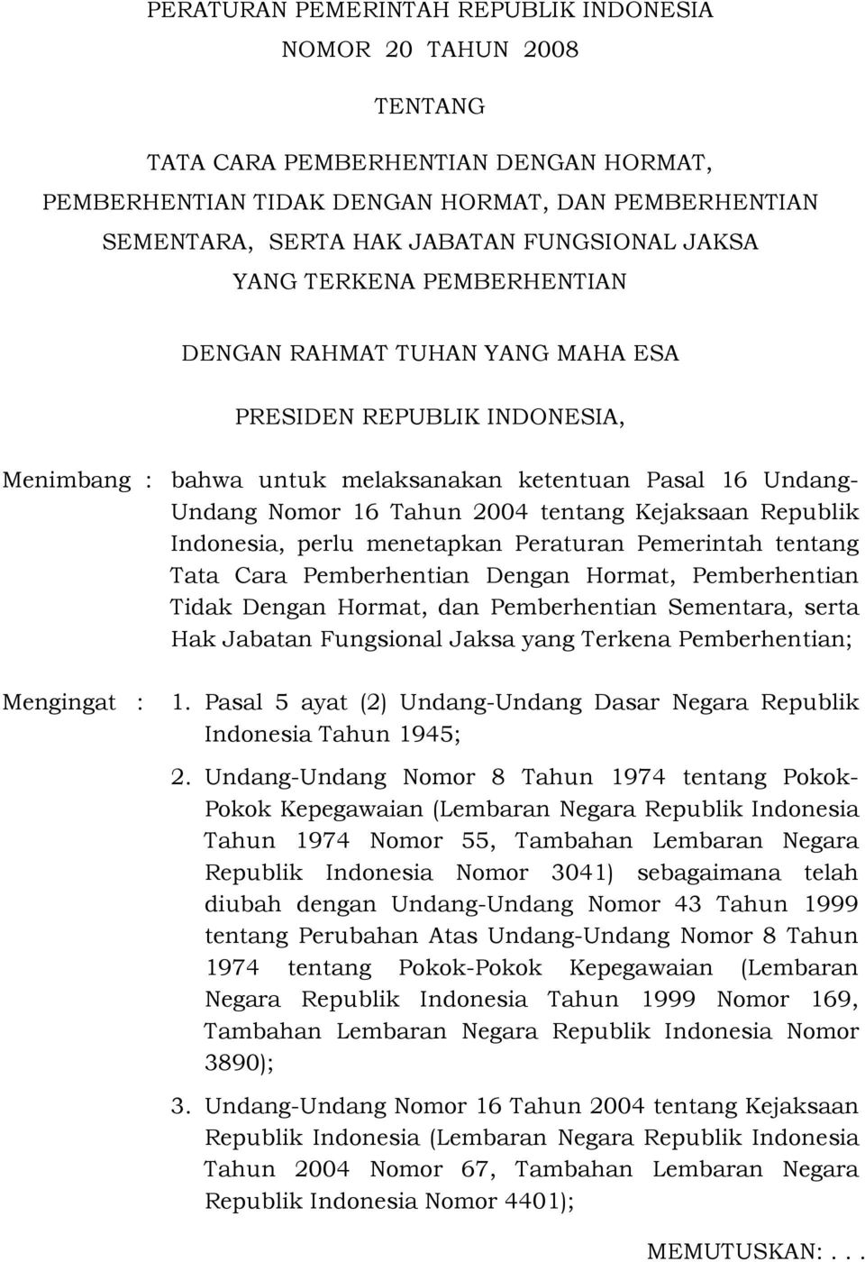 Kejaksaan Republik Indonesia, perlu menetapkan Peraturan Pemerintah tentang Tata Cara Pemberhentian Dengan Hormat, Pemberhentian Tidak Dengan Hormat, dan Pemberhentian Sementara, serta Hak Jabatan