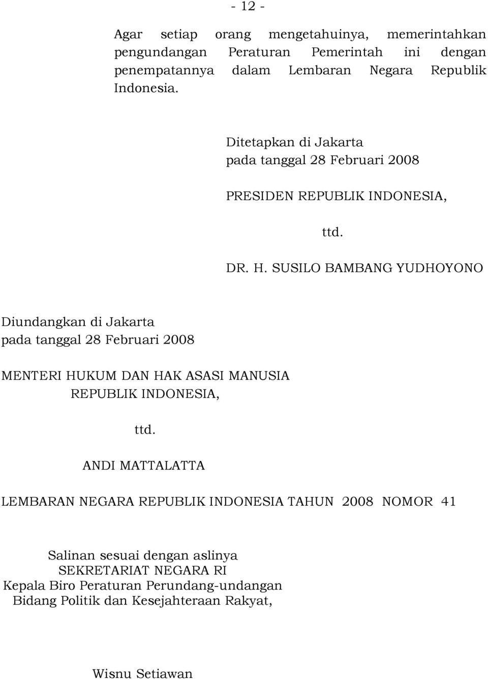 SUSILO BAMBANG YUDHOYONO Diundangkan di Jakarta pada tanggal 28 Februari 2008 MENTERI HUKUM DAN HAK ASASI MANUSIA REPUBLIK INDONESIA, ttd.