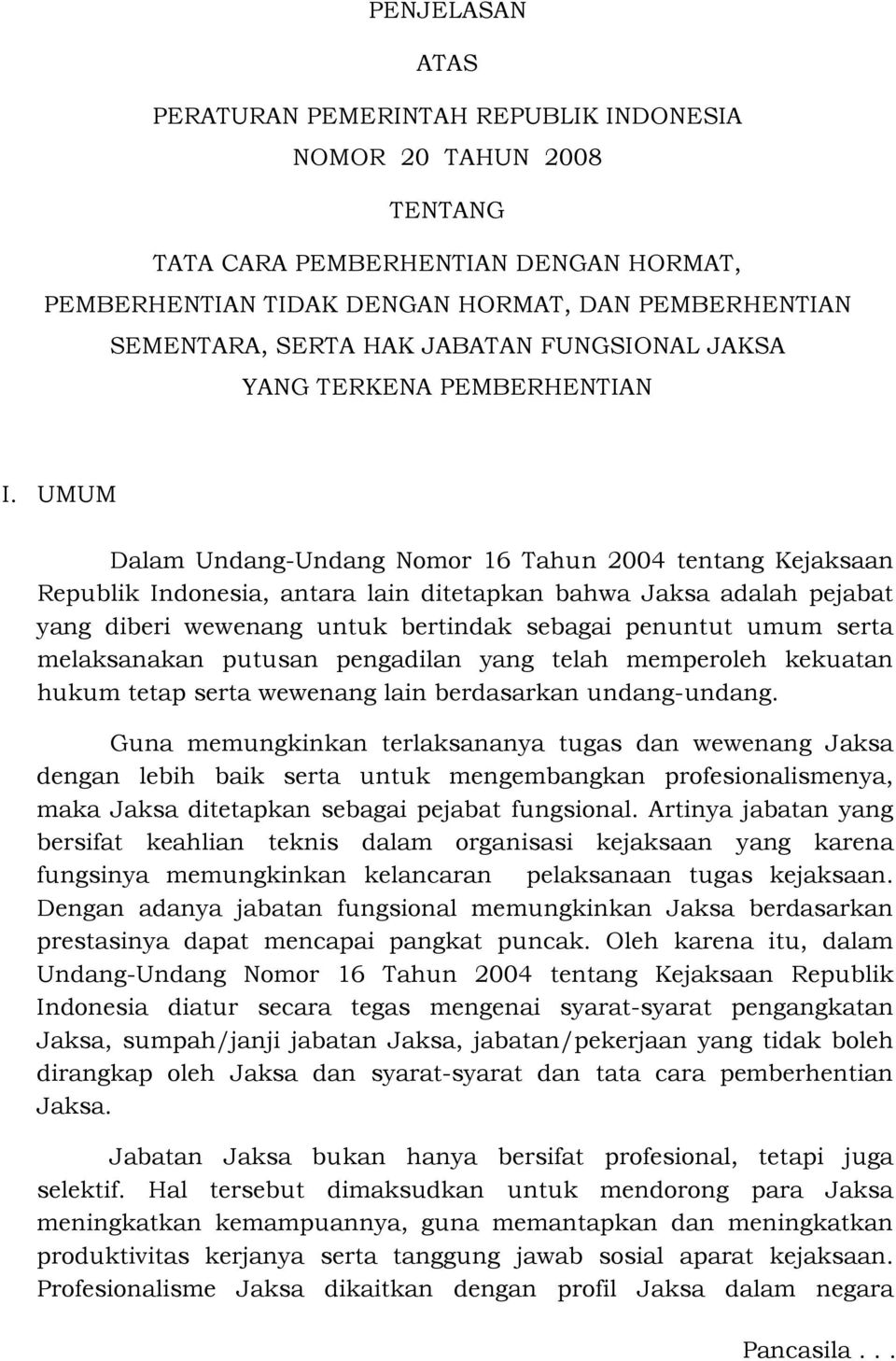 UMUM Dalam Undang-Undang Nomor 16 Tahun 2004 tentang Kejaksaan Republik Indonesia, antara lain ditetapkan bahwa Jaksa adalah pejabat yang diberi wewenang untuk bertindak sebagai penuntut umum serta