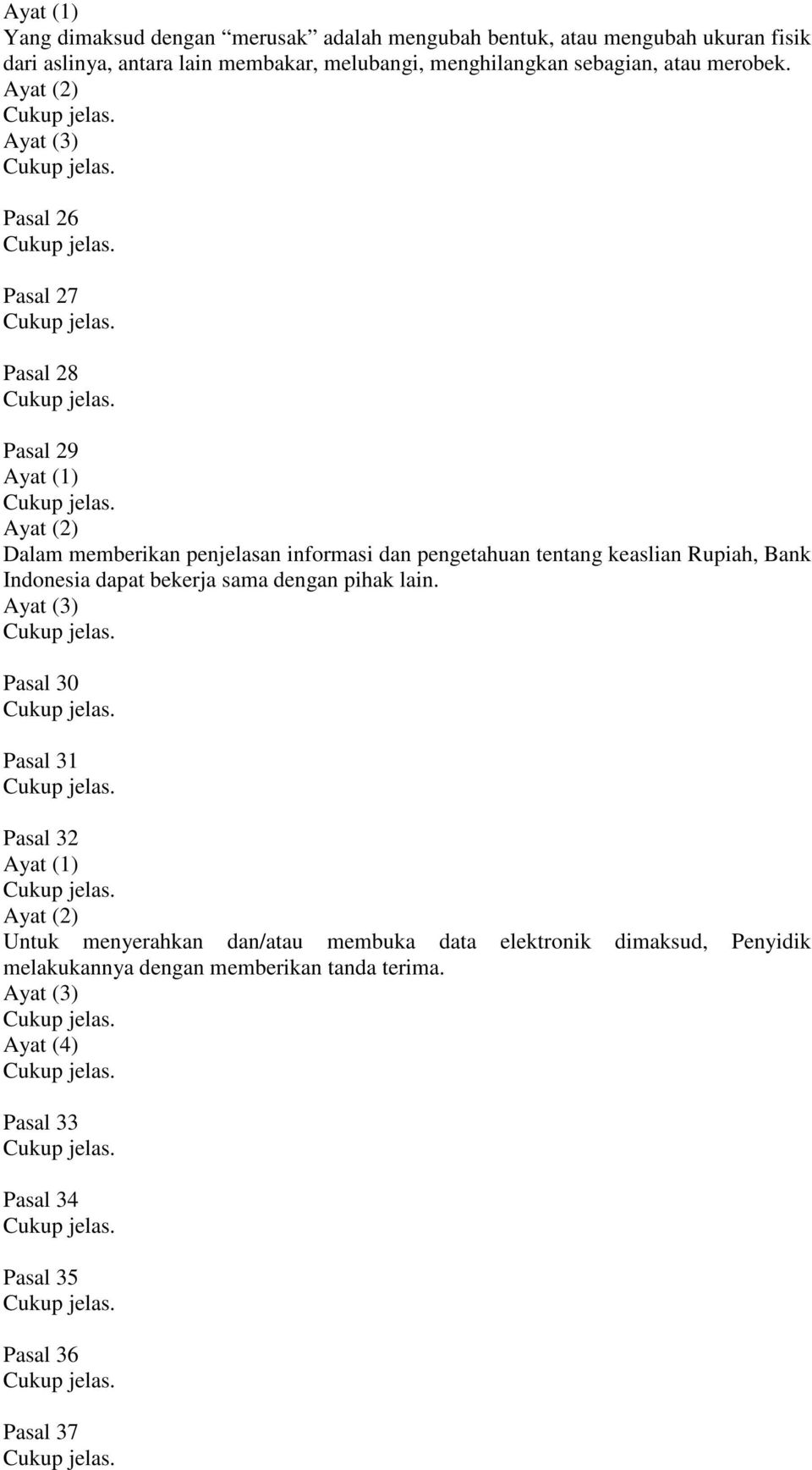 Pasal 26 Pasal 27 Pasal 28 Pasal 29 Dalam memberikan penjelasan informasi dan pengetahuan tentang keaslian Rupiah, Bank Indonesia