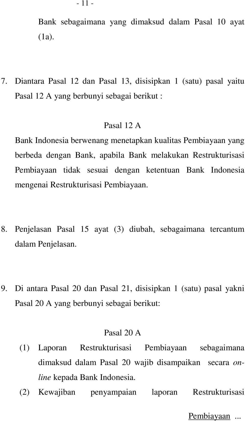 Bank, apabila Bank melakukan Restrukturisasi Pembiayaan tidak sesuai dengan ketentuan Bank Indonesia mengenai Restrukturisasi Pembiayaan. 8.