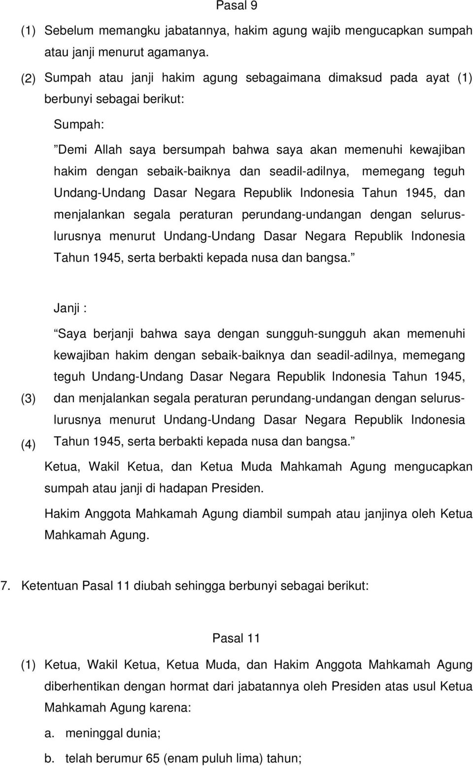 seadil-adilnya, memegang teguh Undang-Undang Dasar Negara Republik Indonesia Tahun 1945, dan menjalankan segala peraturan perundang-undangan dengan seluruslurusnya menurut Undang-Undang Dasar Negara