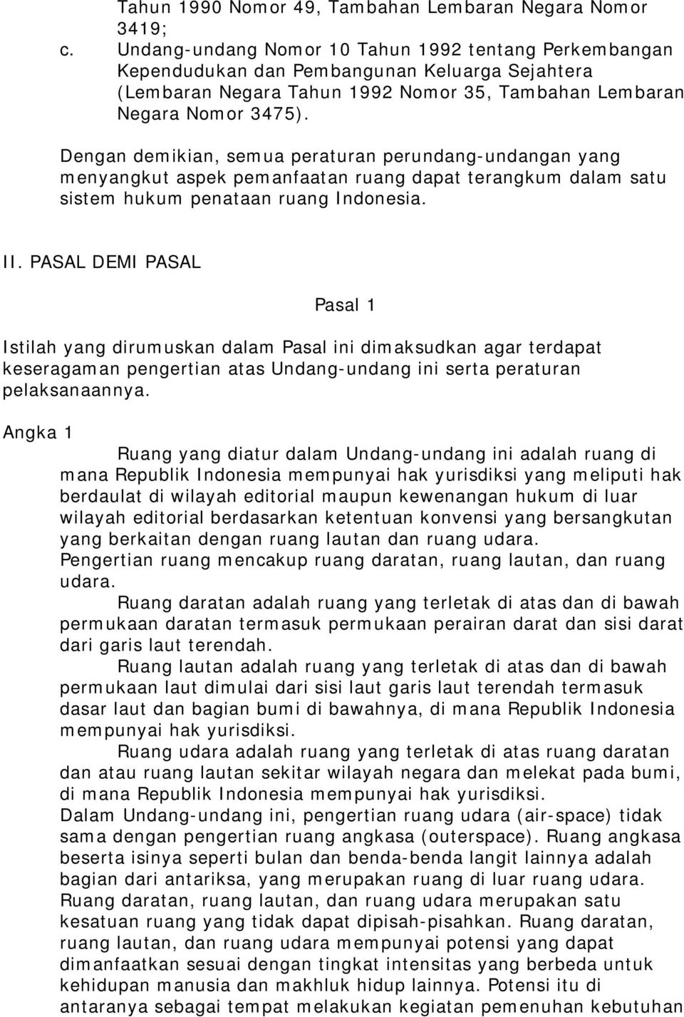 Dengan demikian, semua peraturan perundang-undangan yang menyangkut aspek pemanfaatan ruang dapat terangkum dalam satu sistem hukum penataan ruang Indonesia. II.