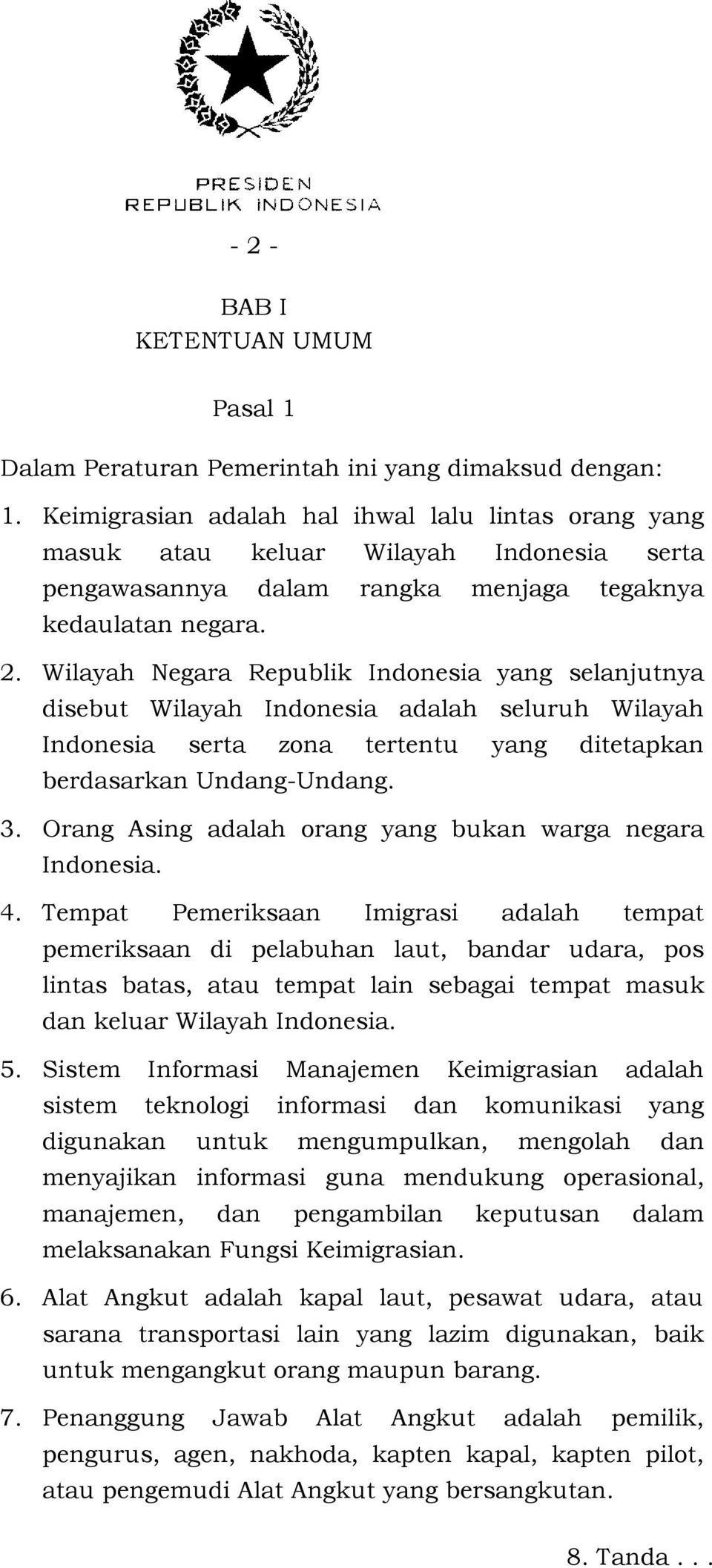 Wilayah Negara Republik Indonesia yang selanjutnya disebut Wilayah Indonesia adalah seluruh Wilayah Indonesia serta zona tertentu yang ditetapkan berdasarkan Undang-Undang. 3.