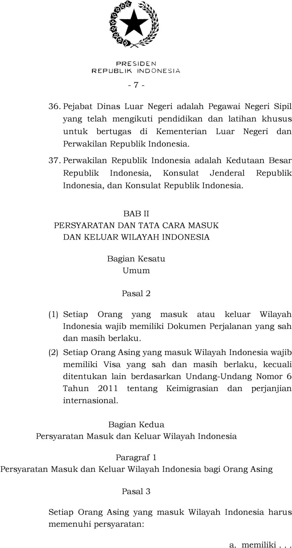 BAB II PERSYARATAN DAN TATA CARA MASUK DAN KELUAR WILAYAH INDONESIA Bagian Kesatu Umum Pasal 2 (1) Setiap Orang yang masuk atau keluar Wilayah Indonesia wajib memiliki Dokumen Perjalanan yang sah dan