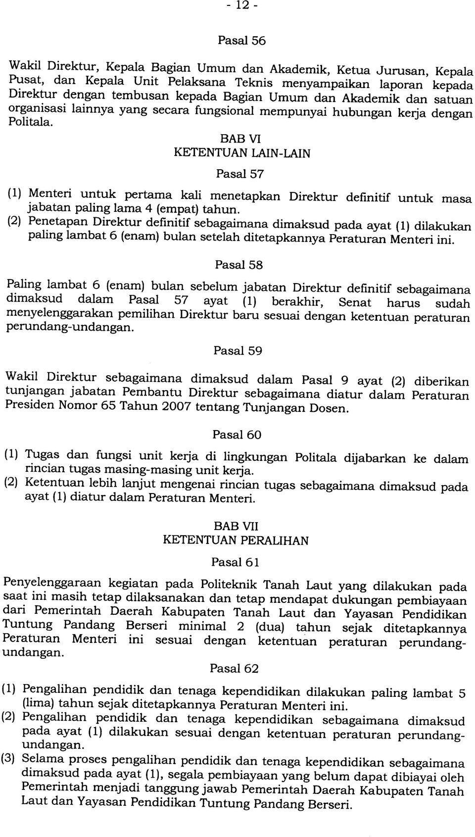 BAB VI KETENTUAN LAIN-LAIN Pasal 57 (1) Menteri untuk pertama kali menetapkan Direktur definitif untuk masa jabatan paling lama 4 (empat) tahun.
