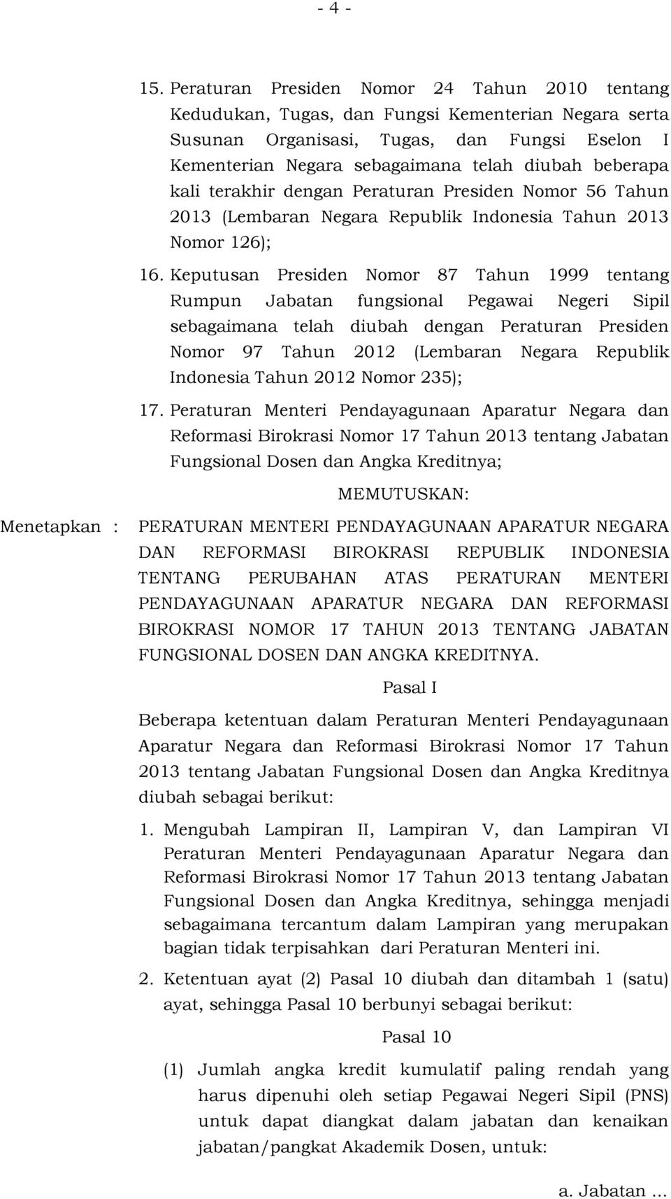 beberapa kali terakhir dengan Peraturan Presiden Nomor 56 Tahun 2013 (Lembaran Negara Republik Indonesia Tahun 2013 Nomor 126); 16.