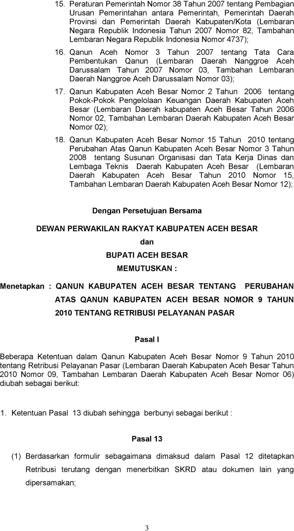 Qanun Aceh Nomor 3 Tahun 2007 tentang Tata Cara Pembentukan Qanun (Lembaran Daerah Nanggroe Aceh Darussalam Tahun 2007 Nomor 03, Tambahan Lembaran Daerah Nanggroe Aceh Darussalam Nomor 03); 17.