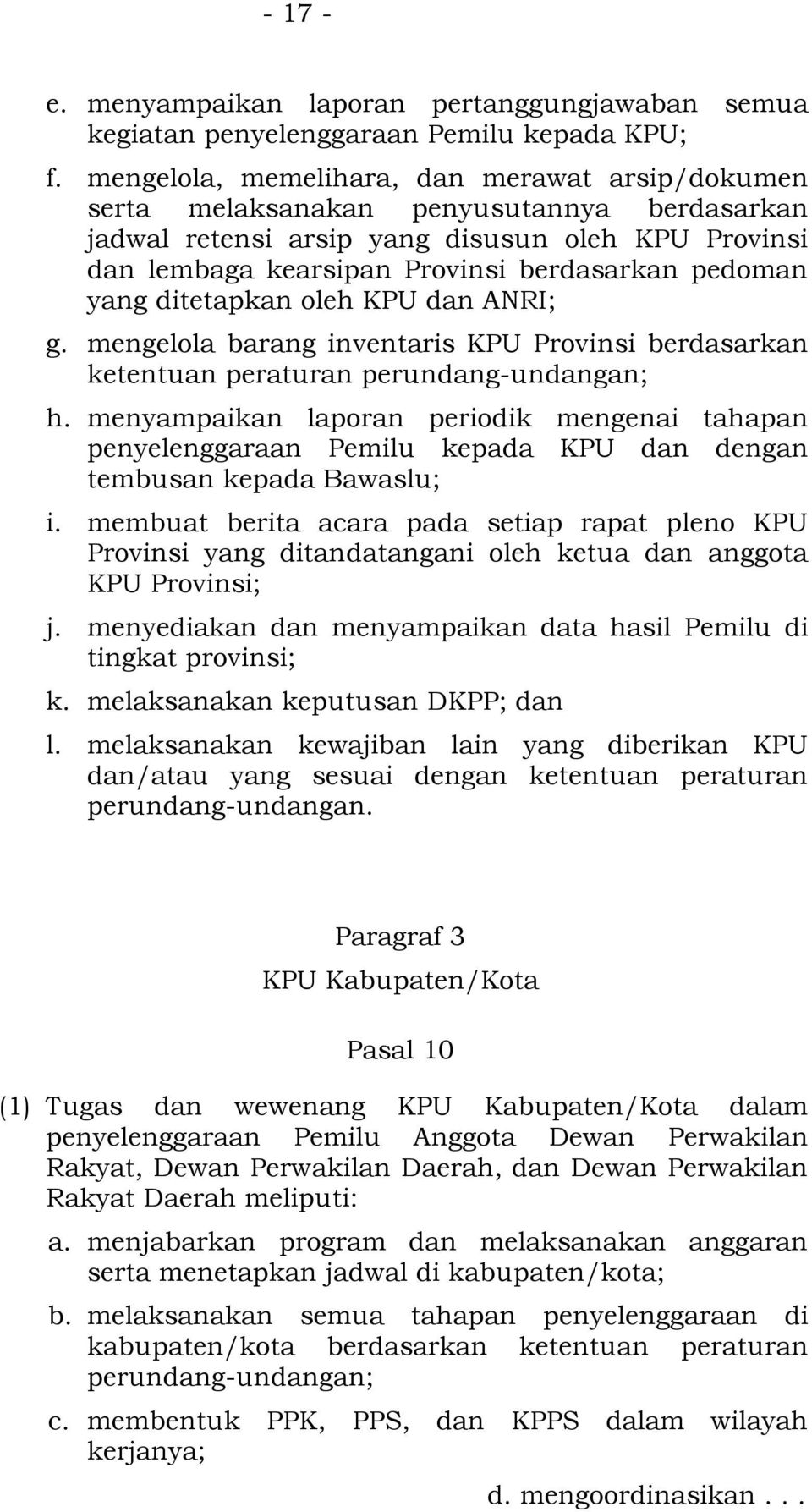 yang ditetapkan oleh KPU dan ANRI; g. mengelola barang inventaris KPU Provinsi berdasarkan ketentuan peraturan perundang-undangan; h.