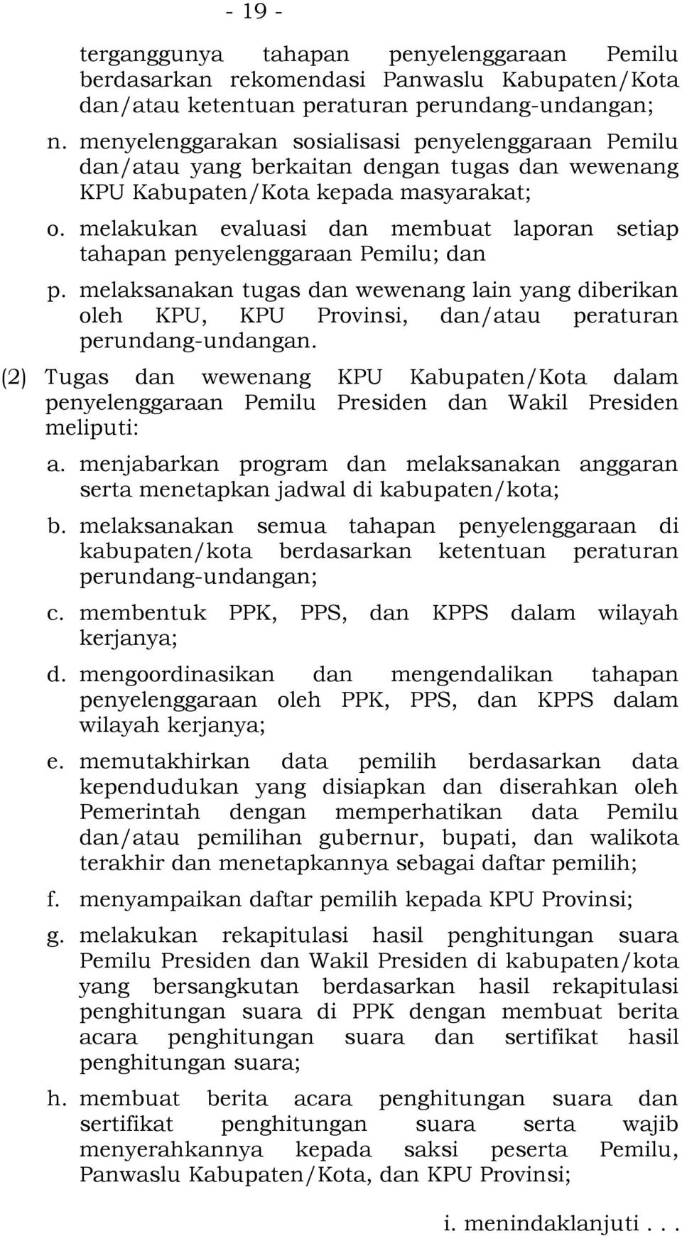 melakukan evaluasi dan membuat laporan setiap tahapan penyelenggaraan Pemilu; dan p. melaksanakan tugas dan wewenang lain yang diberikan oleh KPU, KPU Provinsi, dan/atau peraturan perundang-undangan.